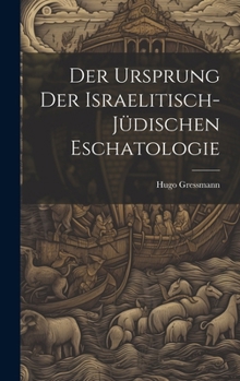 Hardcover Der Ursprung der israelitisch-jüdischen Eschatologie [German] Book