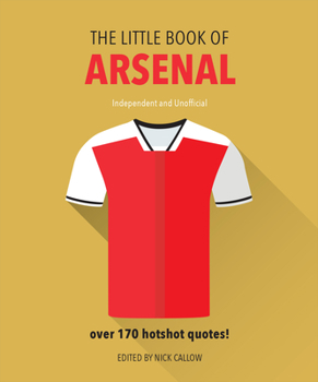 Hardcover The Little Book of Arsenal: Over 170 Hotshot Quotes Book