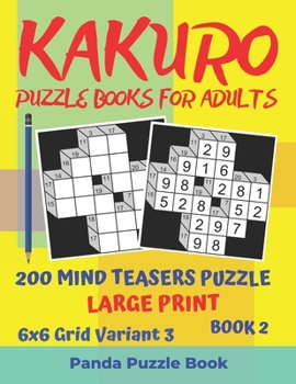 Paperback Kakuro Puzzle Books For Adults - 200 Mind Teasers Puzzle - Large Print - 6x6 Grid Variant 3 - Book 2: Brain Games Books For Adults - Mind Teaser Puzzl [Large Print] Book