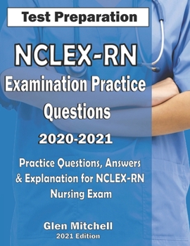 Paperback NCLEX-RN Examination Practice Questions 2020-2021: Practice Questions, Answers & Explanation for NCLEX Nursing Exam Book