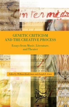 Hardcover Genetic Criticism and the Creative Process: Essays from Music, Literature, and Theater Book