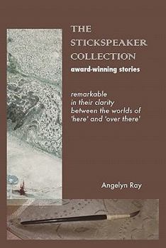 Paperback The Stickspeaker Collection: Award-Winning Stories Remarkable In Their Clarity Bridging 'Here' And 'Over There' Book