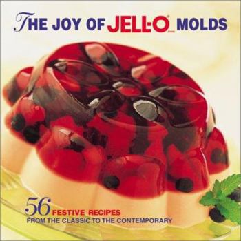 Hardcover The Joy of Jell-O Molds: 56 Festive Recipes from the Classic to the Contemporary Book