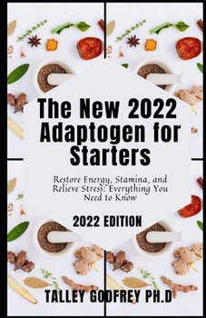 Paperback The New 2022 Adaptogen for Starters: Restore Energy, Stamina, and Relieve Stress: Everything You Need to Know Book