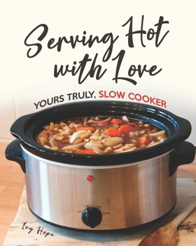 Paperback Serving Hot with Love: Yours Truly, Slow Cooker Book