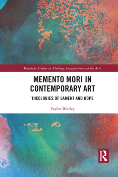 Paperback Memento Mori in Contemporary Art: Theologies of Lament and Hope Book