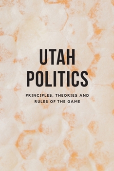 Paperback Utah Politics: Principles, Theories and Rules of the Game Book