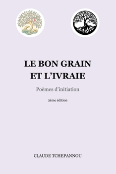 Paperback Le bon grain et l'ivraie: Poèmes d'initiation [French] Book