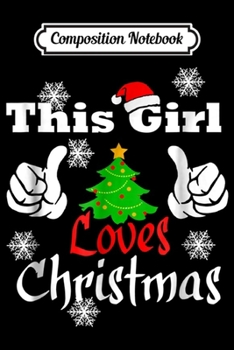 Composition Notebook: This Girl Loves Christmas - Funny Christmas  Journal/Notebook Blank Lined Ruled 6x9 100 Pages