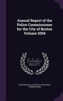 Annual Report of the Police Commissioner for the City of Boston for the Year Ending Nov. 30, 2004