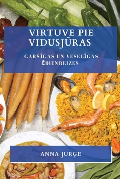 Virtuve pie Vidusjūras: Garsīgas un veselīgas ēdienreizes