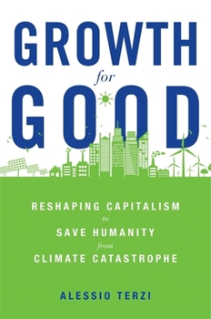 Hardcover Growth for Good: Reshaping Capitalism to Save Humanity from Climate Catastrophe Book