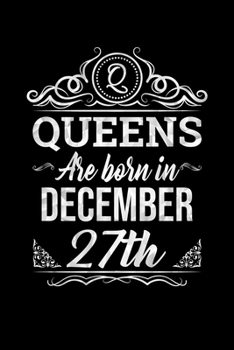 Queens Are Born In December 27th Notebook Birthday Gift: Lined Notebook / Journal Gift, 100 Pages, 6x9, Soft Cover, Matte Finish