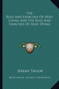 Paperback The Rule And Exercises Of Holy Living And The Rule And Exercises Of Holy Dying Book
