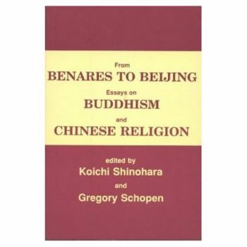 From Benares to Beijing Essays on Buddhism and Chinese Religion