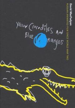 Hardcover Yellow Crocodiles and Blue Oranges: Russian Animated Film Since World War II Book