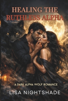 Paperback Healing the Ruthless Alpha: A Dark Alpha Wolf Romance Book