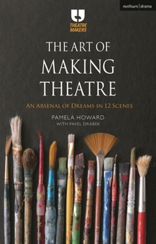 Paperback The Art of Making Theatre: An Arsenal of Dreams in 12 Scenes Book