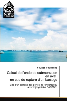 Calcul de l'onde de submerssion en aval en cas de rupture d'un barrage (Arabic Edition)