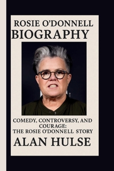 Paperback Rosie O'Donnell: Comedy, Controversy, and Courage: The Rosie O'Donnell Story Book