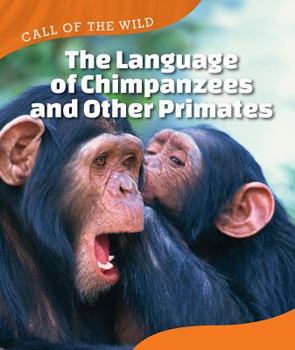 The Language of Chimpanzees and Other Primates - Book  of the Call of the Wild