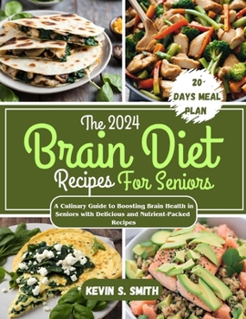 Paperback The 2024 Brain Diet Recipes For Seniors: A Culinary Guide to Boosting Brain Health in Seniors with Delicious and Nutrient-Packed Recipes Book