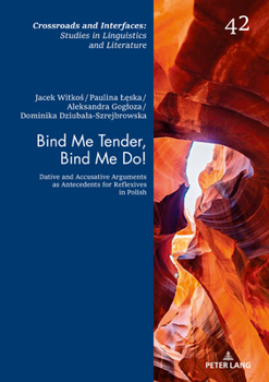 Hardcover Bind Me Tender, Bind Me Do!: Dative and Accusative Arguments as Antecedents for Reflexives in Polish Book