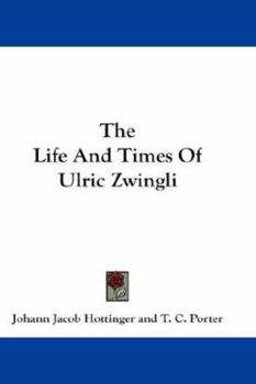 The Life and Times of Ulric Zwingli