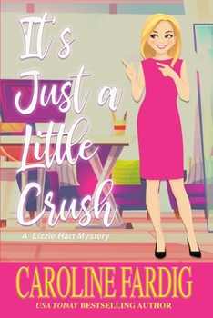 It's Just a Little Crush - Book #1 of the Lizzie Hart Mysteries