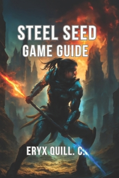 Paperback Steel Seed Game Guide: Expert Strategies, Hidden Secrets, and Advanced Tips for Conquering Every Challenge, Boss, and Collectible Book