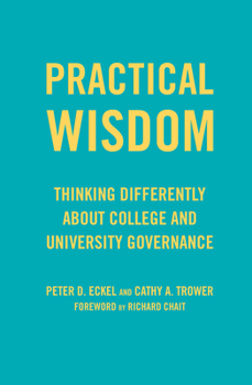 Hardcover Practical Wisdom: Thinking Differently About College and University Governance Book