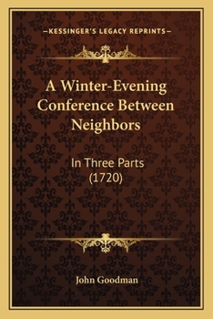 Paperback A Winter-Evening Conference Between Neighbors: In Three Parts (1720) Book