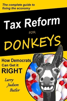 Paperback Tax Reform for Donkeys: How Democrats can get it RIGHT Book