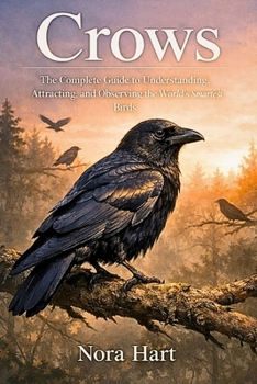Paperback Crows: The Complete Guide to Understanding, Attracting, and Observing the World's Smartest Birds Book