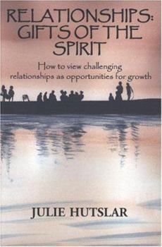 Paperback Relationships: Gifts of the Spirit: How to View Challenging Relationships as Opportunities for Growth Book