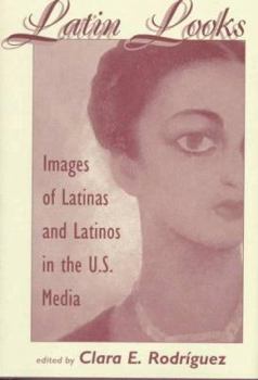 Hardcover Latin Looks: Images Of Latinas And Latinos In The U.s. Media Book