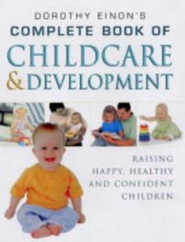 Paperback The Complete Childcare and Development : Raising Happy, Healthy and Confident Children Book