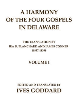 Paperback A Harmony of the Four Gospels in Delaware; The translation by Ira D. Blanchard and James Conner (1837-1839) Volume I Book