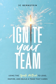 Paperback Ignite Your Team: Using the SPARK Method to Lead, Inspire, and Build a Team that Cares Book