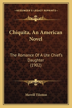 Paperback Chiquita, An American Novel: The Romance Of A Ute Chief's Daughter (1902) Book