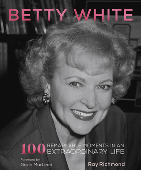 Hardcover Betty White: 100 Remarkable Moments in an Extraordinary Life Book