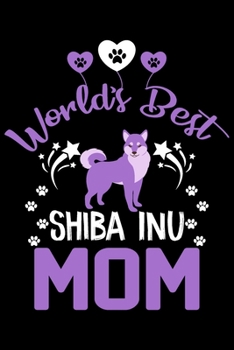 Paperback World's best Shiba Inu mom: Cute Shiba Inu lovers notebook journal or dairy - Shiba Inu Dog owner appreciation gift - Lined Notebook Journal (6"x Book