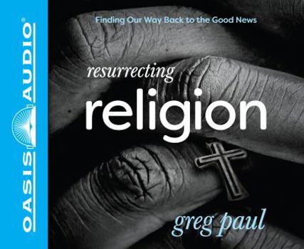 Audio CD Resurrecting Religion (Library Edition): Finding Our Way Back to the Good News Book