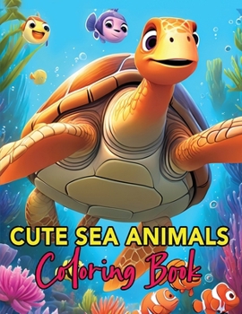 Paperback Cute Sea Animals Coloring Book: Whimsical Wonders of the Deep A Coloring Journey for Young Artists Book