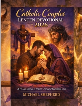 Paperback Catholic couples Lenten Devotional 2026: A 40-Day Journey of Prayer, Unity, and Sacrificial Love Book