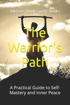 Paperback The Warrior's Path: A Practical Guide to Self-Mastery and Inner Peace Book