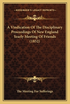 Paperback A Vindication Of The Disciplinary Proceedings Of New England Yearly Meeting Of Friends (1852) Book