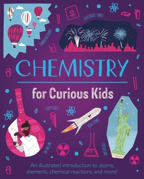 Hardcover Chemistry for Curious Kids: An Illustrated Introduction to Atoms, Elements, Chemical Reactions, and More! Book