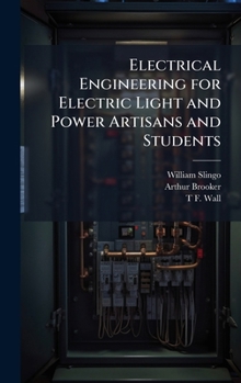 Hardcover Electrical Engineering for Electric Light and Power Artisans and Students Book