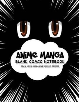 Paperback Anime Manga Blank Comic Notebook: Create Your Own Anime Manga Comics, Variety of Templates For Anime Drawing, Anime Brown Eyes-(Blank Comic Books) Book